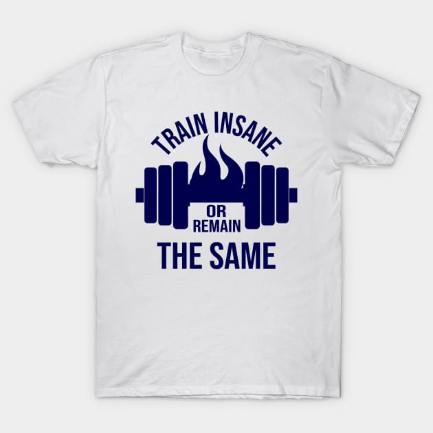 Train Insane or remain the same T-Shirt by tovuyovi.art